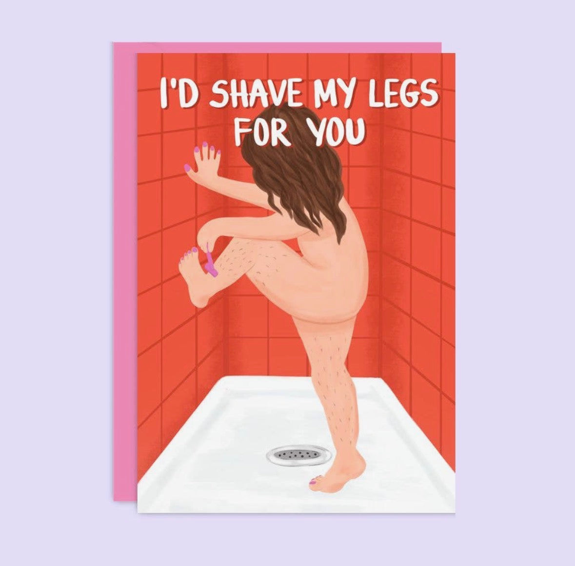 ‘I’d Shave my Legs For you’ Card
