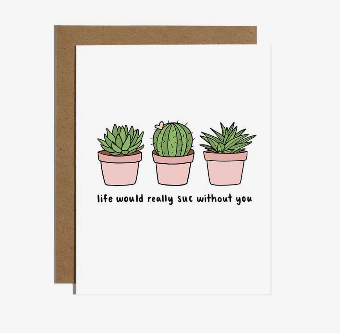 ‘Life would suc without you’ Card