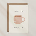‘You’re my cup of tea’ Card
