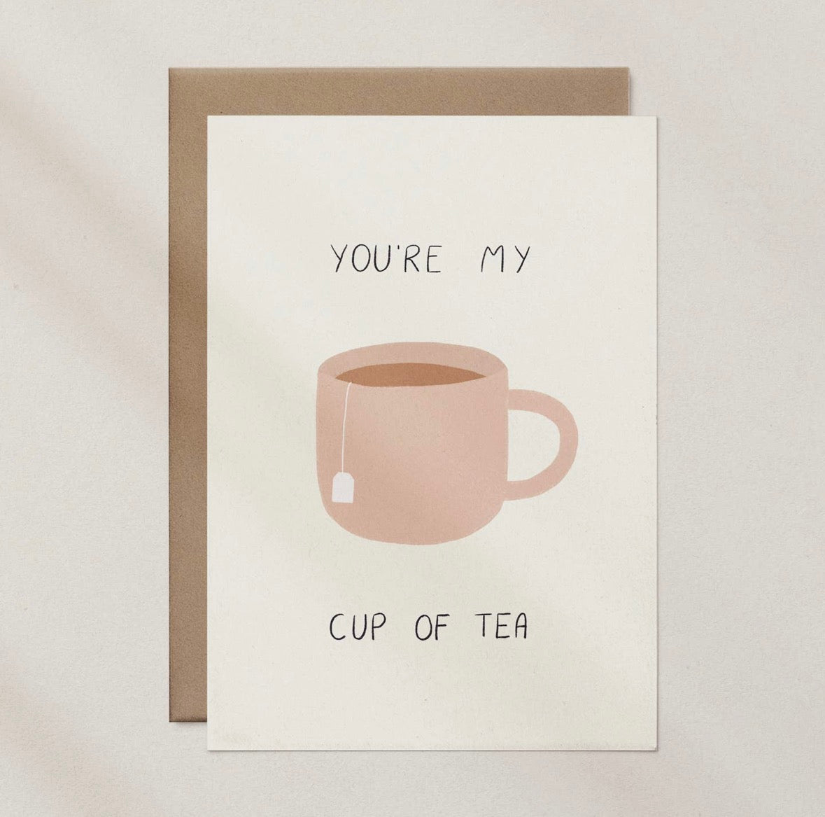 ‘You’re my cup of tea’ Card