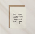 ‘The world needs more humans like you’ Card